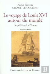 Voyage De Louis Xvi Autour Du Monde : L'Expédition La Pérouse (2e Édition)