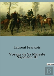 Voyage De Sa Majeste Napoleon Iii