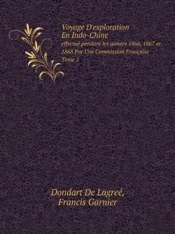 Bertrand.pt - Voyage D'Exploration En Indo-Chine Effectue Pendant Les Annees 1866, 1867 Et 1868 Par Une Commission Francaise. Tome 1