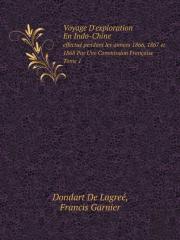 Voyage D'Exploration En Indo-Chine Effectue Pendant Les Annees 1866, 1867 Et 1868 Par Une Commission Francaise. Tome 1