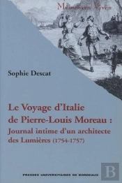 Voyage D'Italie De Pierre-Louis Moreau : Journal Intime D'Un Architecte Des Lumières, 1754-1757