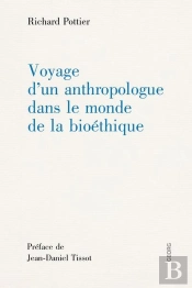 Voyage D'Un Anthropologue Dans Le Monde De La Bioéthique