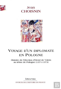 Bertrand.pt - Voyage D'Un Diplomate En Pologne (1571-1573) Histoire De L'Élection D'Henri De Valois Au Trône