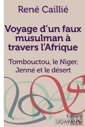 Voyage D'Un Faux Musulman À Travers L'Afrique : Tombouctou, Le Niger, Jenné Et Le Désert