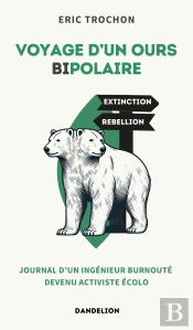 Voyage D'Un Ours Bipolaire : Journal D'Un Ingénieur Burnouté Devenu Activiste Écolo