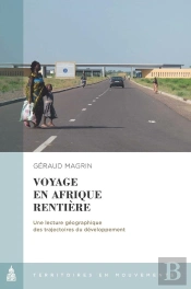 Voyage En Afrique Rentière : Une Lecture Géographique Des Trajectoires Du Développement