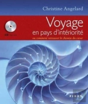Voyage En Pays D'Intériorité ; Ou Comment Retrouver Le Chemin Du Coeur