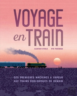 Bertrand.pt - Voyage En Train : Des Premières Machines À Vapeur Aux Trains Écologiques De Demain