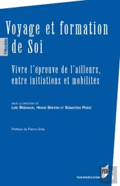 Voyage Et Formation De Soi ; Vivre L'Épreuve De L'Ailleurs, Entre Initiations Et Mobilités