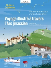 Voyage Illustré À Travers L'Arc Jurassien