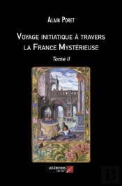 Voyage Initiatique A Travers La France Mysterieuse - Tome Ii