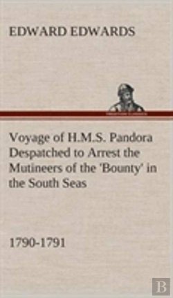 Bertrand.pt - Voyage Of H.M.S. Pandora Despatched To Arrest The Mutineers Of The 'Bounty' In The South Seas, 1790-1791