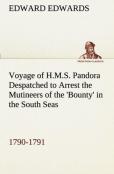 Voyage Of H.M.S. Pandora Despatched To Arrest The Mutineers Of The 'Bounty' In The South Seas, 1790-1791