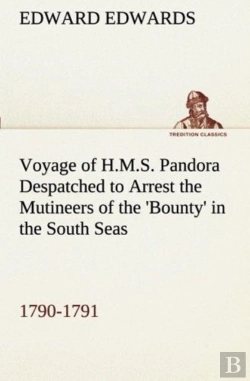 Bertrand.pt - Voyage Of H.M.S. Pandora Despatched To Arrest The Mutineers Of The 'Bounty' In The South Seas, 1790-1791
