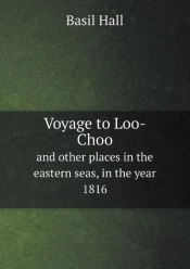 Voyage To Loo-Choo And Other Places In The Eastern Seas, In The Year 1816