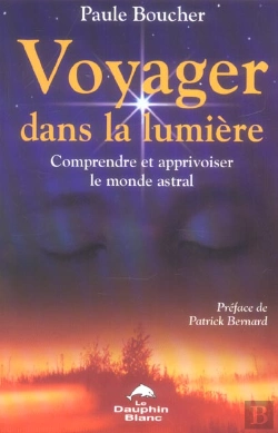 Bertrand.pt - Voyager Dans La Lumiere ; Comprendre Et Apprivoiser Le Monde Astral