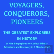 Voyagers, Conquerors, Pioneers – The Greatest Explorers In History