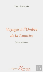 Voyages A L'Ombre De La Lumiere.Poemes Initiatiques