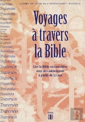 Voyages À Travers La Bible ; Lire La Bible En Catéchèse Avec Des Adolescents À Partir De 13 Ans