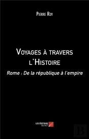 Voyages A Travers L'Histoire : Rome : De La République À L'Empire
