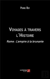 Voyages A Travers L'Histoire - Rome : L'Empire A La Brunante