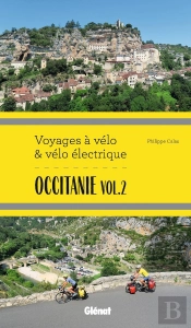 Voyages À Vélo & Vélo Électrique : Occitanie Tome 2 (Itinéraires De 2 À 6 Jours : Gard, Hérault, Lozère, Aveyron, Tarn, Haute-Garonne)