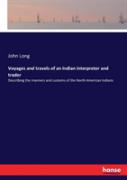 Voyages And Travels Of An Indian Interpreter And Trader