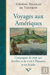 Voyages Aux Amériques ; Campagnes De 1696 Aux Antilles Et De 1706 À Plaisance Et En Acadie