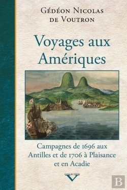 Bertrand.pt - Voyages Aux Amériques ; Campagnes De 1696 Aux Antilles Et De 1706 À Plaisance Et En Acadie