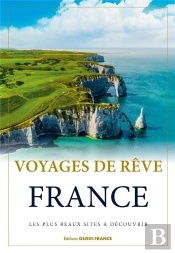 Voyages De Rêve : France : Les Plus Beaux Sites À Découvrir
