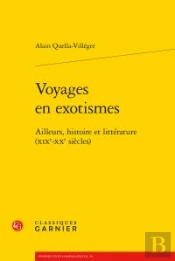 Voyages En Exotismes ; Ailleurs, Histoire Et Littérature (Xixe-Xxe Siècles)