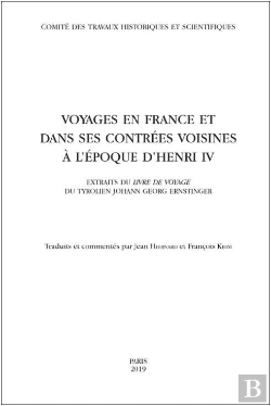 Bertrand.pt - Voyages En France Et Dans Ses Contrées Voisines À L'Époque D'Henri Iv ; Extraits Du Livre De Voyage Du Tyrolien Johann Georg Ernstinger