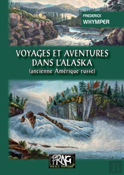 Bertrand.pt - Voyages Et Aventures Dans L'Alaska (Ancienne Amérique Russe)
