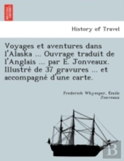 Voyages Et Aventures Dans L'Alaska ... O
