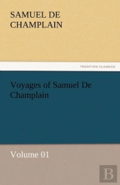Voyages Of Samuel De Champlain - Volume 01