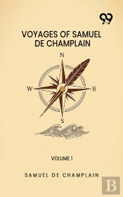 Voyages Of Samuel De Champlain: Volume 1