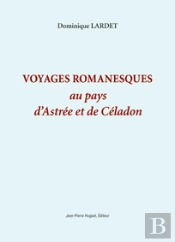 Voyages Romanesques Au Pays D'Astrée Et De Céladon