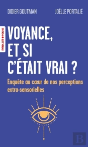 Voyance, Et Si C'Était Vrai ? Enquête Au Coeur De Nos Perceptions Extra-Sensorielles