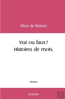 Bertrand.pt - Vrai Ou Faux? § Histoires De Mots