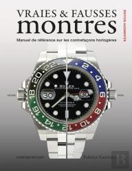 Vraies & Fausses Montres : Manuel De Référence Sur Les Contrefaçons Horlogères