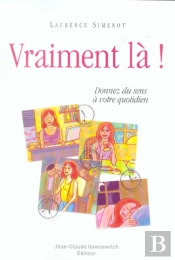 Vraiment La ! Donnez Du Sens A Votre Quotidien