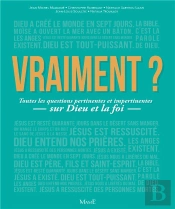 Vraiment ? Toutes Les Questions Pertinentes Et Impertinentes Sur Dieu Et La Foi