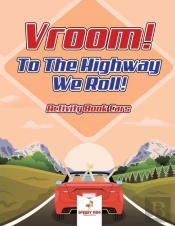 Vroom! To The Highway We Roll! Activity Book Cars