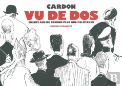 Bertrand.pt - Vu De Dos ; Trente Ans De Dessins Politiques Par Derrière