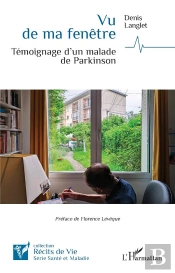 Vu De Ma Fenêtre : Témoignage D'Un Malade De Parkinson