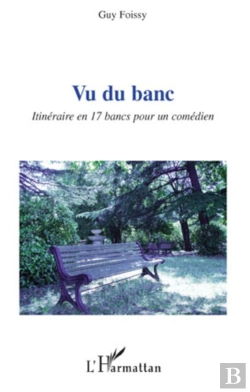 Bertrand.pt - Vu Du Banc ; Itinéraire En 17 Bancs Pour Un Comédien