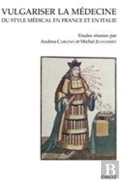 Vulgariser La Médecine ; Du Style Médical En France Et En Italie (Xvie Et Xxviie Siècles)