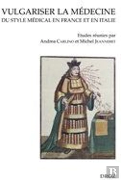 Bertrand.pt - Vulgariser La Médecine ; Du Style Médical En France Et En Italie (Xvie Et Xxviie Siècles)