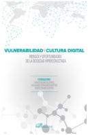Vulnerabilidad Y Cultura Digital. Riesgos Y Oportunidades De La Sociedad Hiperconectada