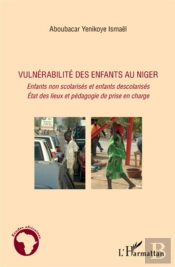 Vulnérabilité Des Enfants Au Niger ; Enfants Non Scolarisés Et Enfants Descolarisés ; État Des Lieux Et Pédagogie De Prise En Charge